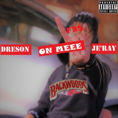 ON MEEE dreson x Je'Ray (Prod. By Ice Starr)
