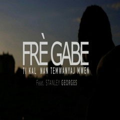 Ti Kal nan Temwanyaj Mwen - Fre Gabe feat Stanley Georges