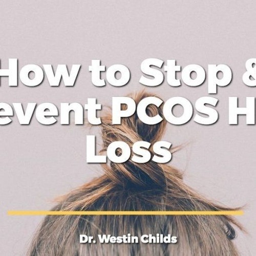 Stream Tips & Tricks to Help Stop PCOS Hair Loss by Dr. Westin Childs