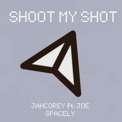 Shoot My Shot ft. Joe Spacely (prod. CashMoneyAP)
