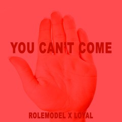 You Can't Come Feat. Loyal (Prod. by RoleModel)
