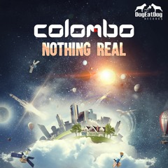 Colombo Nothing Real - OUT NOW ON BEATPORT