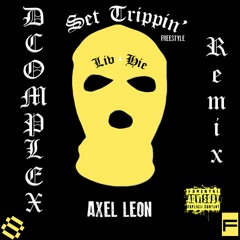 SET TRIPPIN REMIX FEAT. AXEL LEON - DCOMPLEX [CLICK BUY 4 FREE DOWNLOAD]