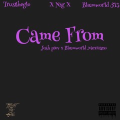 Came From- Josh prov X Bleemworld Mexicano