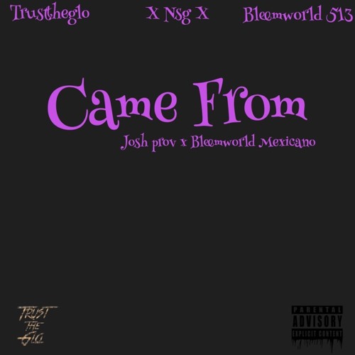 Came From- Josh prov X Bleemworld Mexicano
