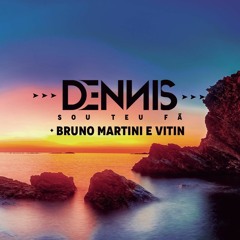 Dennis DJ &. Bruno Martini e Vitin - Sou Teu Fã