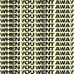 When You Went Away