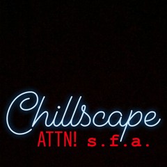 chillscape (s.f.a. & ATTN!)