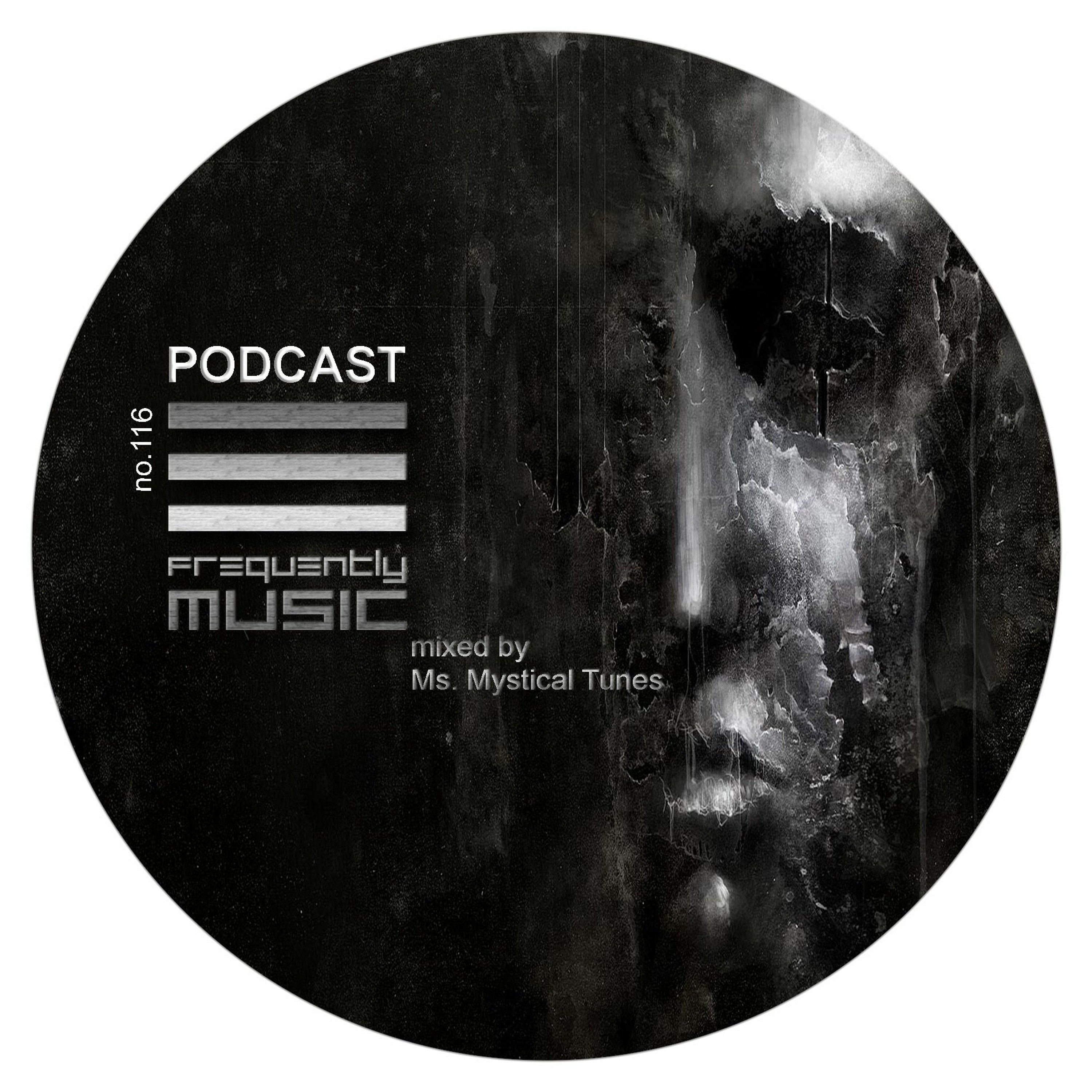 Frequently Music Podcast No 116 Mixed By Ms.Mystical Tunes Germany episode artwork