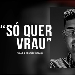 Mc MM - Só Quer Vrau (Thiago Rodrigues Remix)