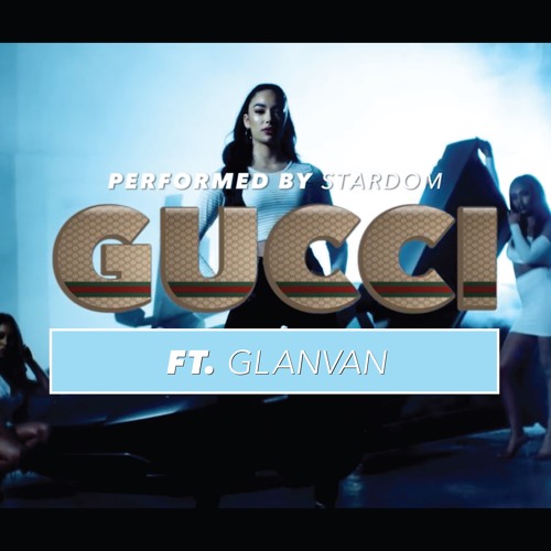 Stardom - Gucci [G-Mix] (Ft. GLANVAN)