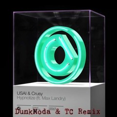 Hypnotize (ft. Max Landry) - Usai X Crusy [DunkModa & TC Remix]