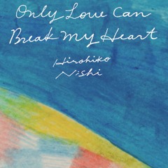 Only Love Can Break My Heart