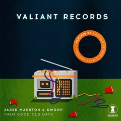 Jared Marston & Swoop - THEM GOOD OLD DAYS (Angelo Ferreri Remix) // Valiant Records
