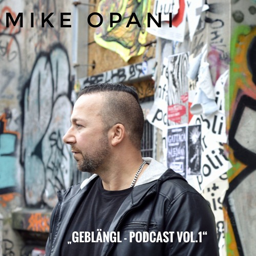 [Techno] - MIKE OPANI - "Geblängl podcast Vol.1"