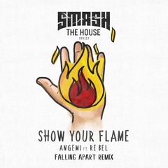 ANGEMI feat. Re Bel - Show Your Flame (Falling Apart Remix) #ShowYourFlameRemix