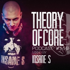 Theory of Core - Podcast #119 Mixed By Insane S