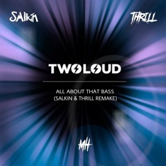 twoloud - All About That Bass (Salkin & THRILL Remake)