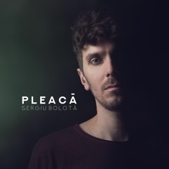 Sergiu Bolota - Pleaca