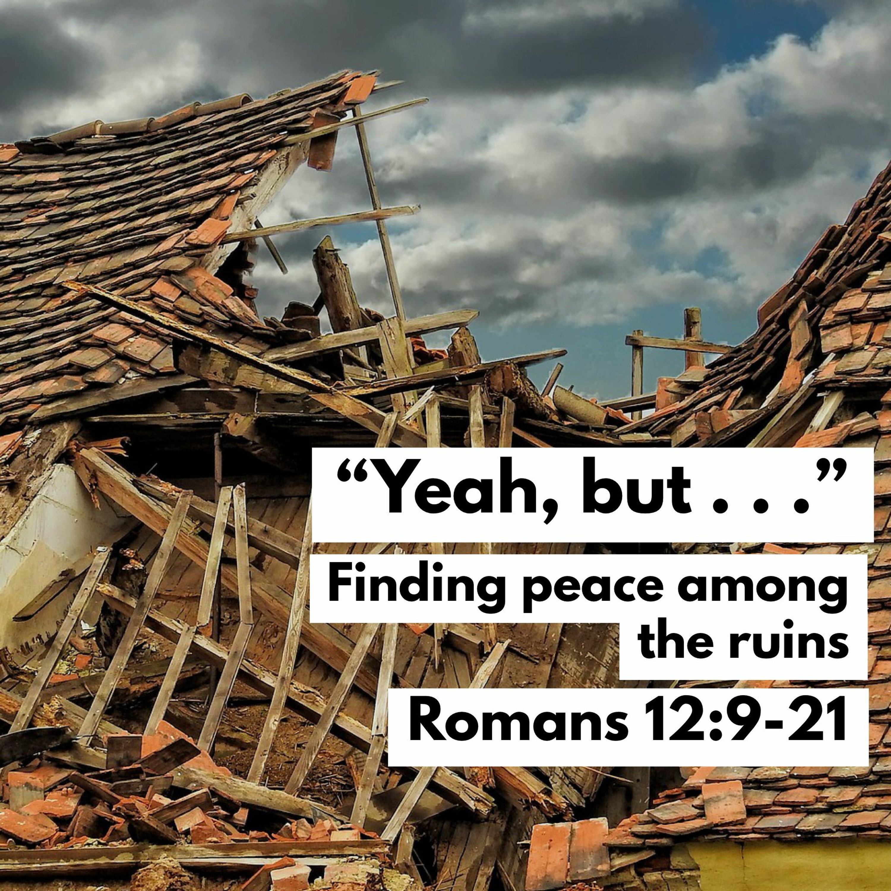Yeah, But . . . Finding Peace Among the Ruins, Romans 12:9-21 episode artwork