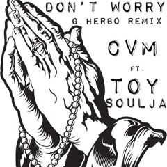 Don't Worry (G Herbo Remix) - CVM ft. ToySoulja