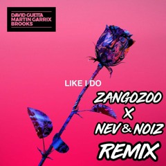 David Guetta, Martin Garrix & Brooks - Like I Do (ZangoZoo X Nev & Noiz Remix)