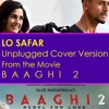 Lo Safar Unplugged Cover Version | Baaghi | Tiger Shroff | Disha Patani | Jubin Nautiyal Lo Safar Unplugged Cover Version | Baaghi | Tiger Shroff | Disha Patani | Jubin Nautiyal