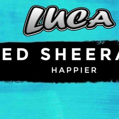Ed Sheeran - Happier (Luca Bootleg) **Free Download**