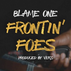 Blame One- Frontin Foes- Prod by Veks