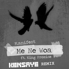 M.anifest - Me Ne Woa ft. King Promise (Kensaye Remix)