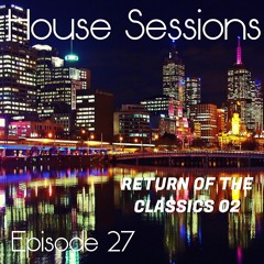 House Sessions - Episode 27 (Return of The Classics Mid 90's to early 2000s)