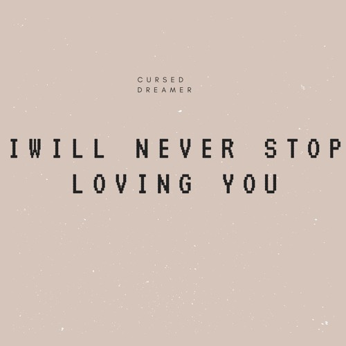 i will never stop loving you