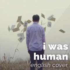 I was Human (English Cover)