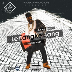 KB wa Bana - Lekangketsang ft. Tsaxhey'man