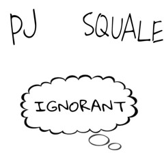 PJ - IGNORANT ft SQUALE