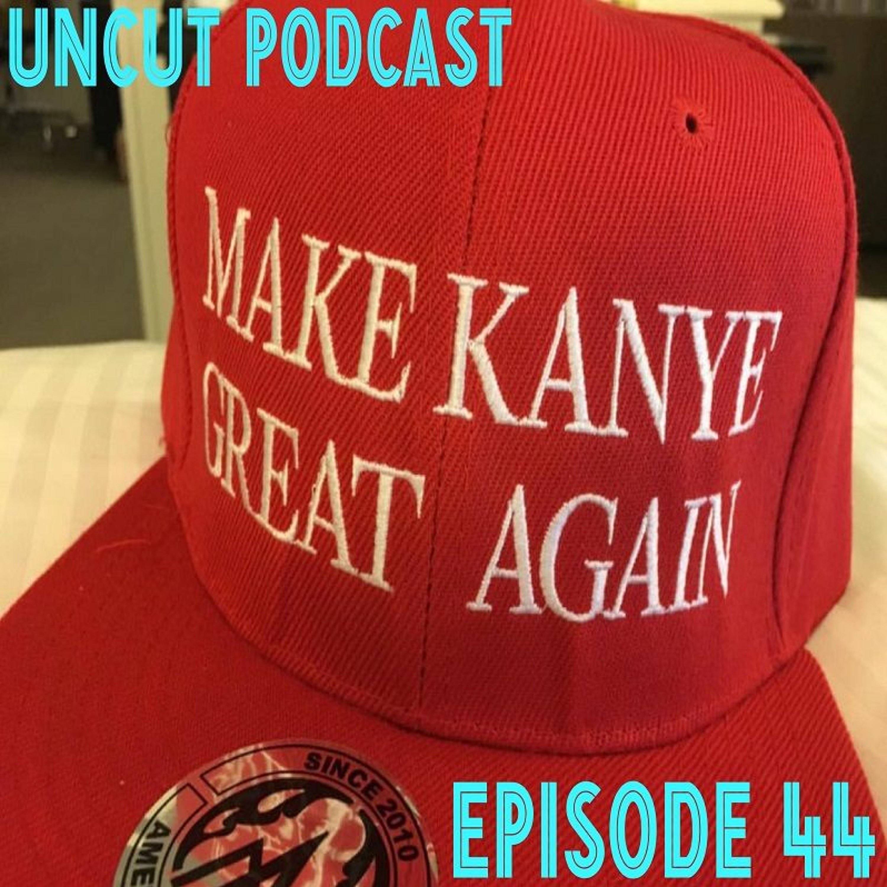 Episode 44 - Make Kanye Great Again (MKGA)