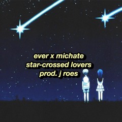 ever x michate - star-crossed lovers (prod. j roes)