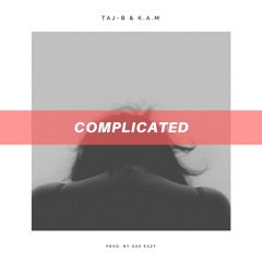 (Taj~B & K.A.M) ~  Complicated (Prod. By Goe Eazy)