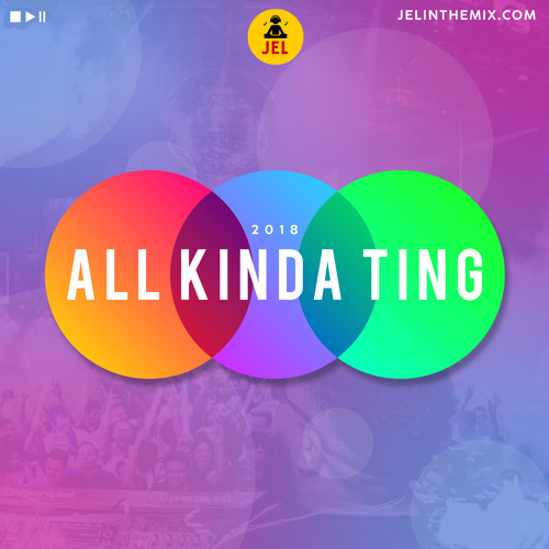 2018 ALL KINDA TING (DJ JEL MULTIGENRE BIRTHDAY MIX)