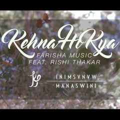 Kehna Hi Kya Feat. Rishi Thakar