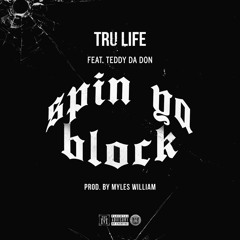 Tru Life ft TeddyDaDon - Spin Ya Block (Prod By Myles Williams)