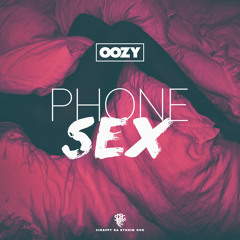 Oozy - Phone Sex (Prod by. Scrappy Da Rydhim God)