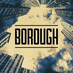 BOROUGH Launch - Set by SHAUNBRO