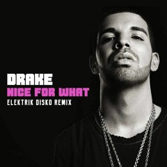 Drake - Nice For What (Elektrik Disko Remix) [FREE DOWNLOAD]