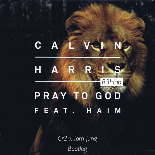 Calvin Harris X Haim X R3hab - Pray To God (Cr2 X Tom Jung Bootleg ...