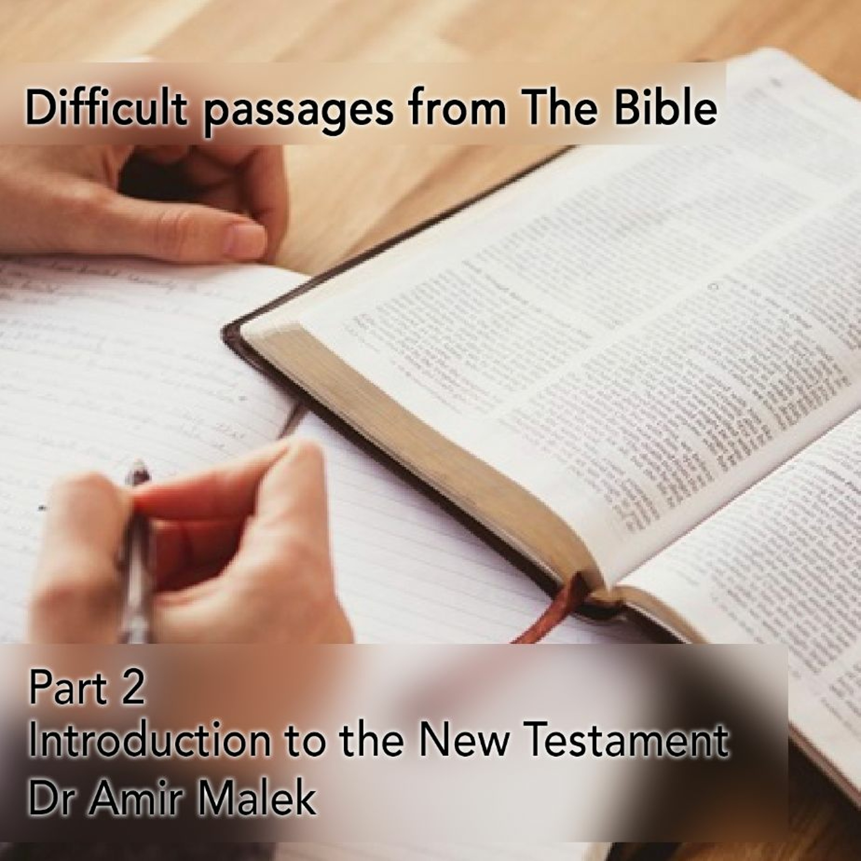 Difficult Passages from The Bible - Part 2 - "Introduction to the New Testament" - Dr Amir Malek
