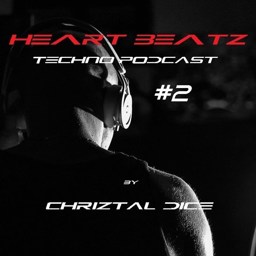 Heart Beatz Techno Podcast #2 - Chriztal Dice - April 2018