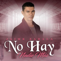 Jaime Zabala - No Hay Nadie Mas (Bachata 2018)