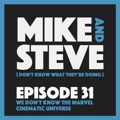 Episode 31 - We Don't Know The Marvel Cinematic Universe