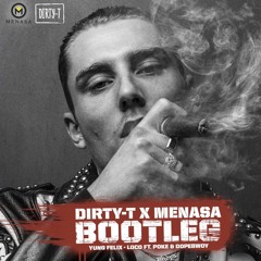 Yung Felix Ft. Poke & Dopebwoy  - Loco (Dirty T x Menasa Bootleg)